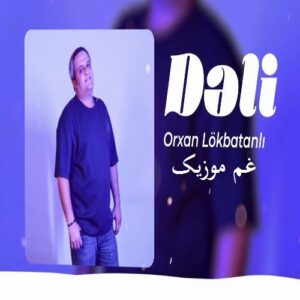 دانلود آهنگ ترکی دلی (منی دلی کیمی سِو) از اورخان لوکباتانلی